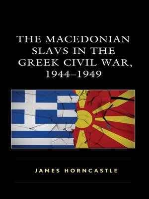 cover image of The Macedonian Slavs in the Greek Civil War, 1944–1949